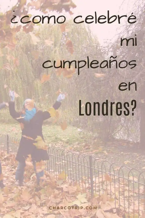 Te cuento como celebre mi cumpleaños en Londres 