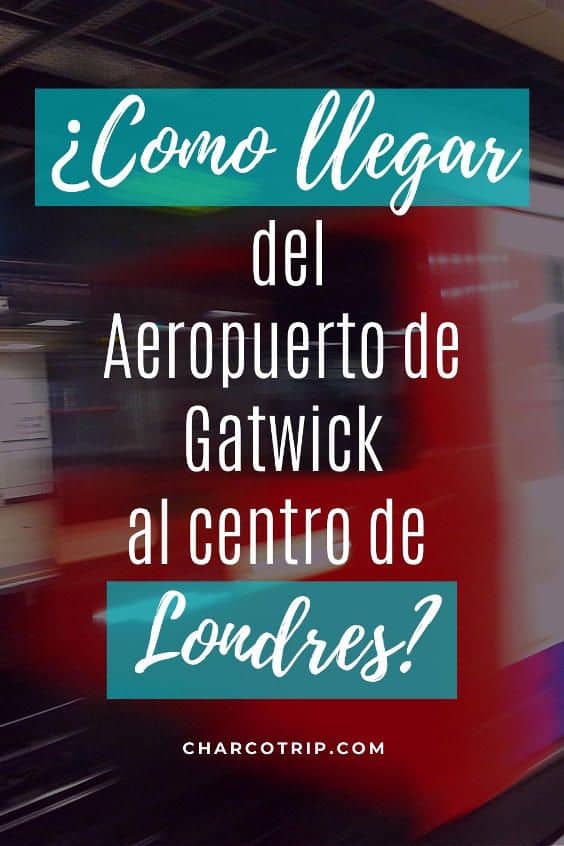 Te contamos como llegar del aeropuerto de Gatwick hasta el centro de Londres usando transporte publico 